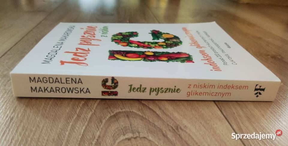 Magdalena Makarowska Jedz pysznie z niskim kuchnia, potrawy Poradniki, albumy i reportaże kujawsko-pomorskie Ciechocinek