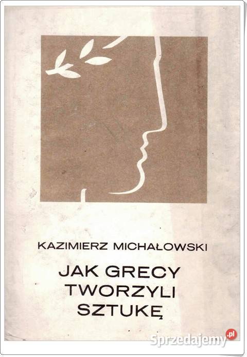 GRECY TWORZYLI SZTUKĘ Kazimierz Michałowski Książki naukowe i popularnonaukowe Chorzów