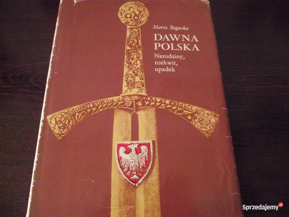 DAWNA POLSKA NARODZINY ROZKWIT UPADEK Maria Bogu wielkopolskie Rogoźno