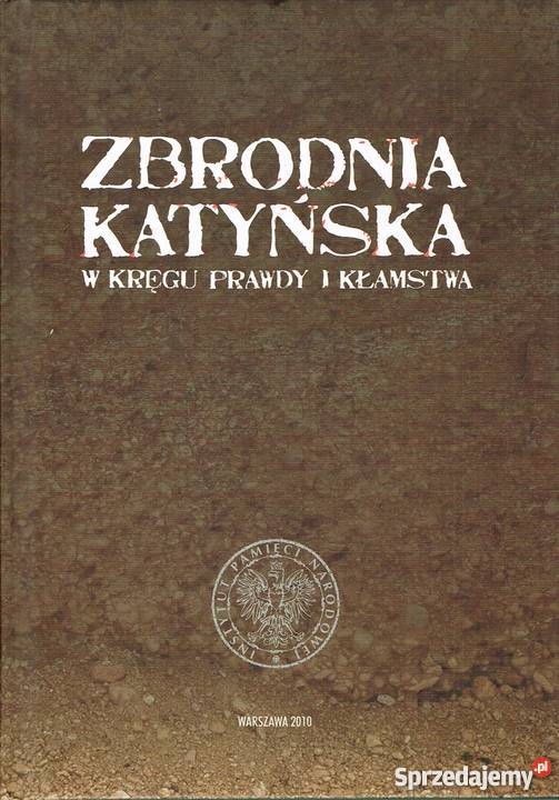 ZBRODNIA KATYŃSKA W KRĘGU PRAWDY I KŁAMSTWA