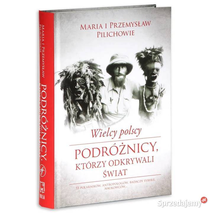 Wielcy polscy podróżnicy którzy odkrywali świat Warszawa