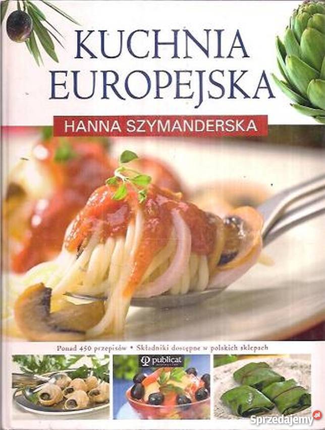 KUCHNIA EUROPEJSKA HANNA SZYMANDERSKA Poradniki, albumy i reportaże Gorzów Wielkopolski