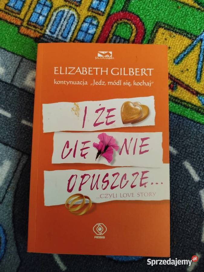 Książka Elizabeth Gilbert Iże Cię nie opuszczę