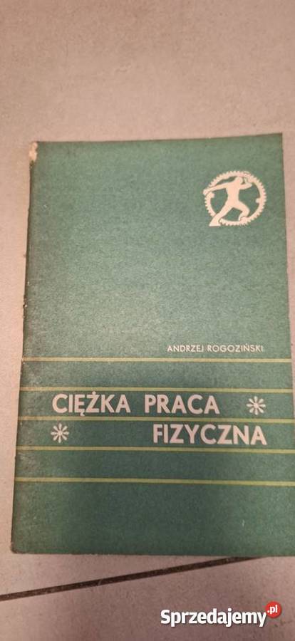 Ciężka praca fizyczna A Rogoziński wyd 1973 Konin