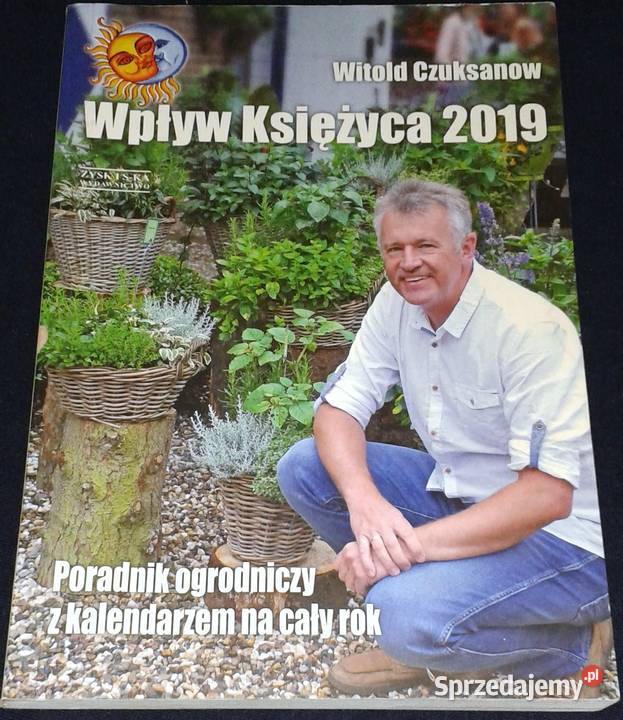 Wpływ księżyca 2019 Poradnik ogrodniczy Witold Chełm