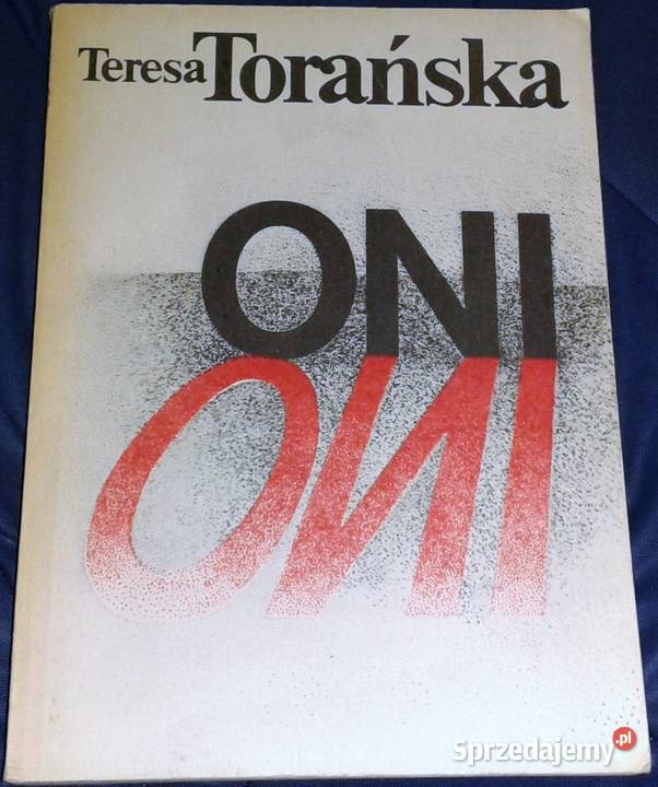 Oni Teresa Torańska Proza i poezja Chełm sprzedam