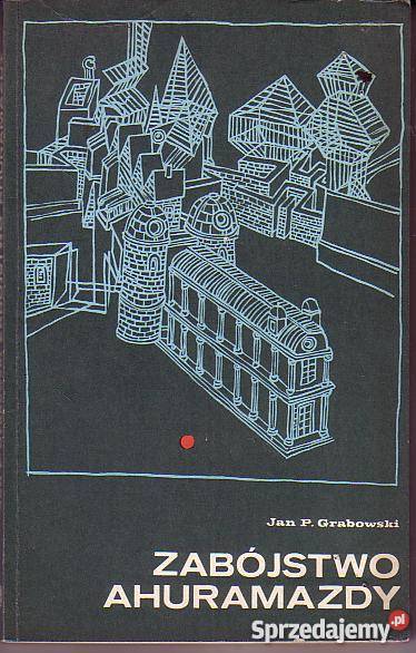 8122 ZABÓJSTWO AHURAMAZDY JAN P GRABOWSKI Proza i poezja małopolskie Czyrna