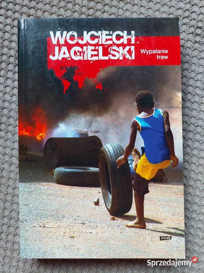 Wypalanie traw Wojciech Jagielski Rok wydania 2012