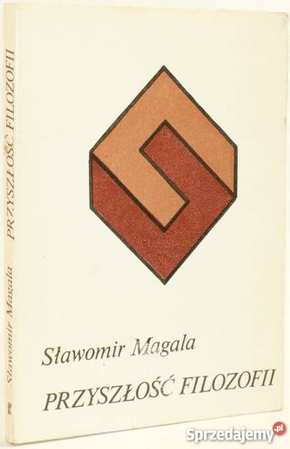 Sławomir Magala Przyszłość filozofii O filozofia, historia filozofii Goleniów