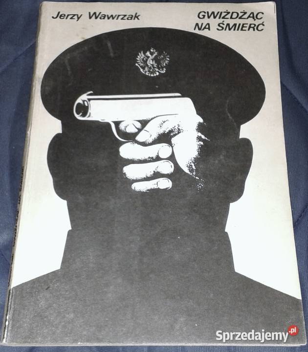 Gwiżdżąc na śmierć Jerzy Wawrzak Chełm