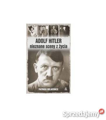 Adolf Hitler Nieznane sceny z życia Patrick fa Goleniów