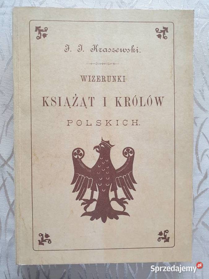 T J Kraszewski Wizerunki Książąt i Królów Książki naukowe i popularnonaukowe Kraków