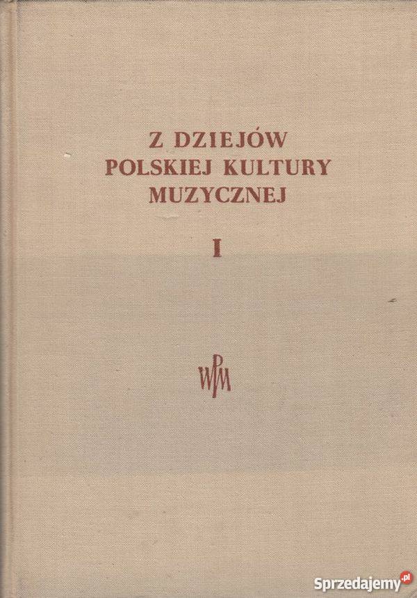 Z DZIEJÓW POLSKIEJ KULTURY MUZYCZNEJ TOM 1 Kraków sprzedam