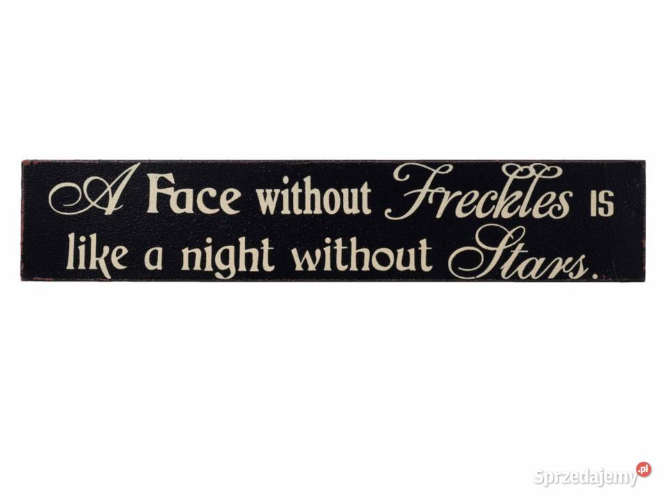 A Face without Freckles is like a night without Dekoracje i ozdoby Zamość