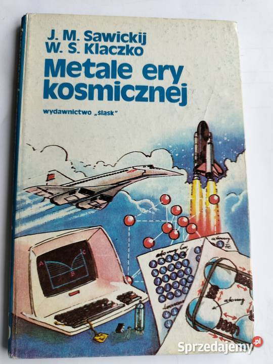 Metale ery kosmicznej JMSawickij i WSKłaczko Rok wydania 1984 pomorskie Gdynia sprzedam