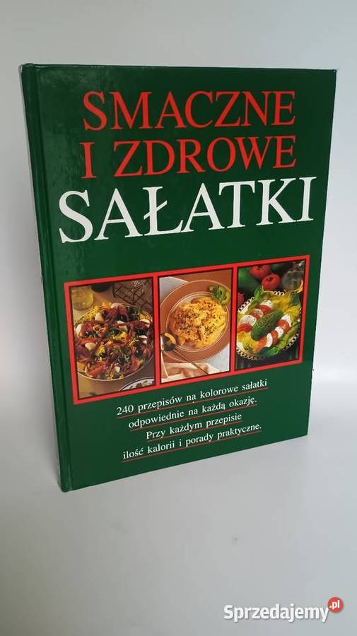 Smaczne i zdrowe sałatki 240 przepisów Wyd twarda