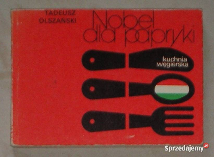 Nobel papryki Kuchnia węgierska Tadeusz Rok wydania 1984