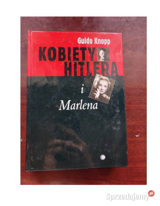 Kobiety Hitlera i Marlena Guido Knopp Rok wydania 0 Kielce