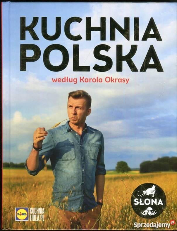 KUCHNIA POLSKA WEDŁUG KAROLA OKRASY Rok wydania 2016 Gorzów Wielkopolski