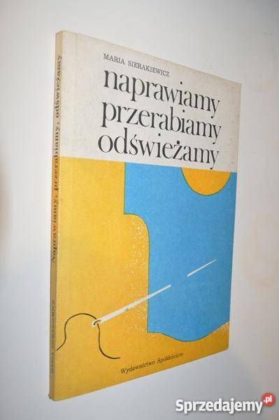 NAPRAWIAMY PRZERABIAMY ODŚWIEŻAMY SIERAKIEWICZ Książki i Podręczniki sprzedam