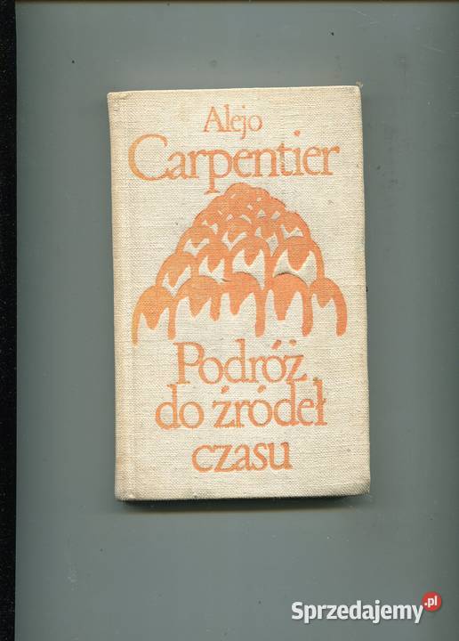 Podróż do źródeł czasu Carpentier Rok wydania 1973 zachodniopomorskie sprzedam