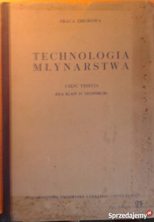 TECHNOLOGIA MŁYNARSTWA CZĘŚĆ TRZECIA Książki naukowe i popularnonaukowe Radom