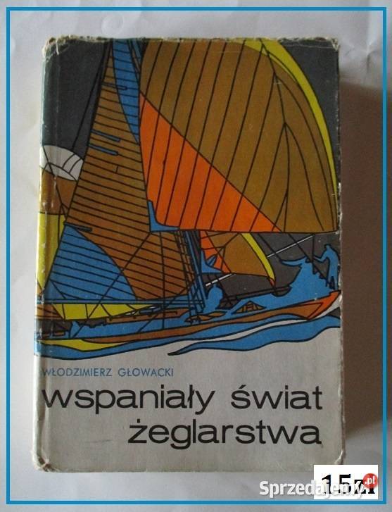Wspaniały świat żeglarstwa-Głowacki / żeglarstwo / żagle