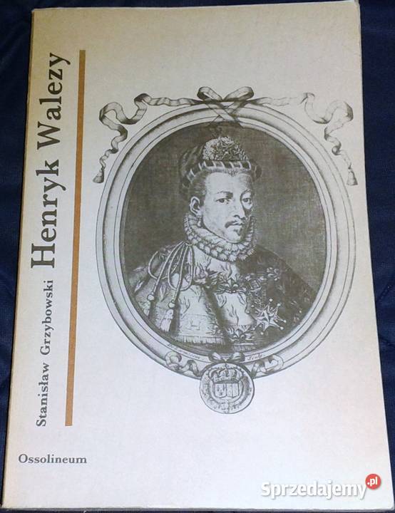 Henryk Walezy Stanisław Grzybowski Rok wydania 1985 lubelskie Chełm