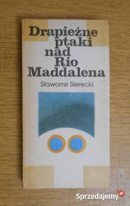 Sławomir Sierecki Drapieżne ptaki Rio Maddalena Proza i poezja Parczew
