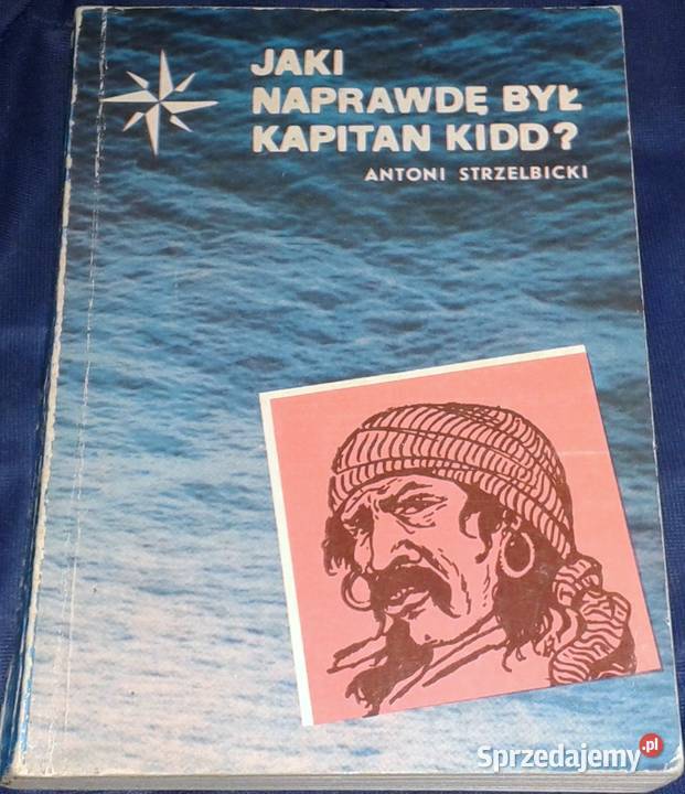 Jaki naprawdę był kapitan Kidd Antoni Rok wydania 1981 Pozostałe Chełm sprzedam