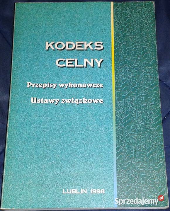 Kodeks celny Grażyna Borowska Marek Jakubek lubelskie