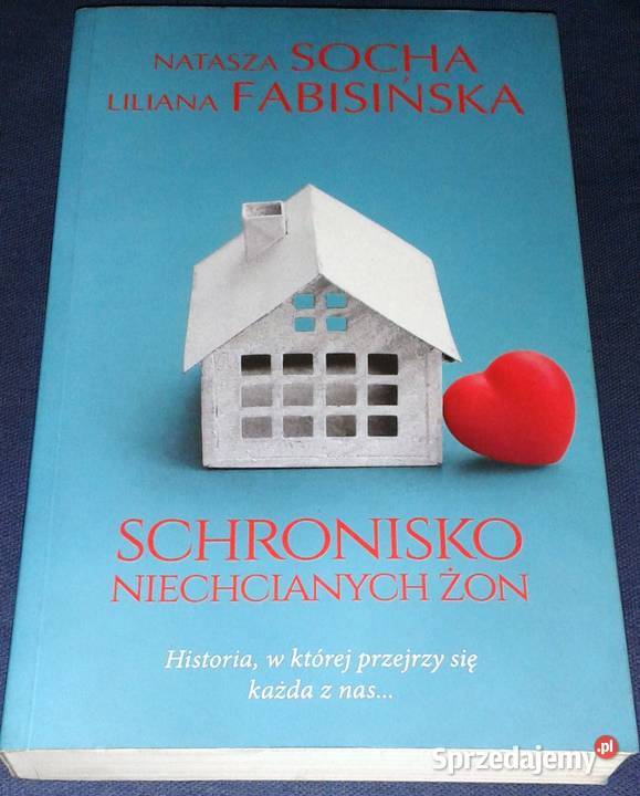 Schronisko niechcianych żon Natasza Socha Chełm sprzedam