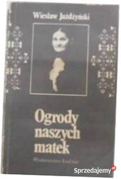 Ogrody naszych matek W Jażdżyński 1984 literatura piękna - proza polska Zielątkowo