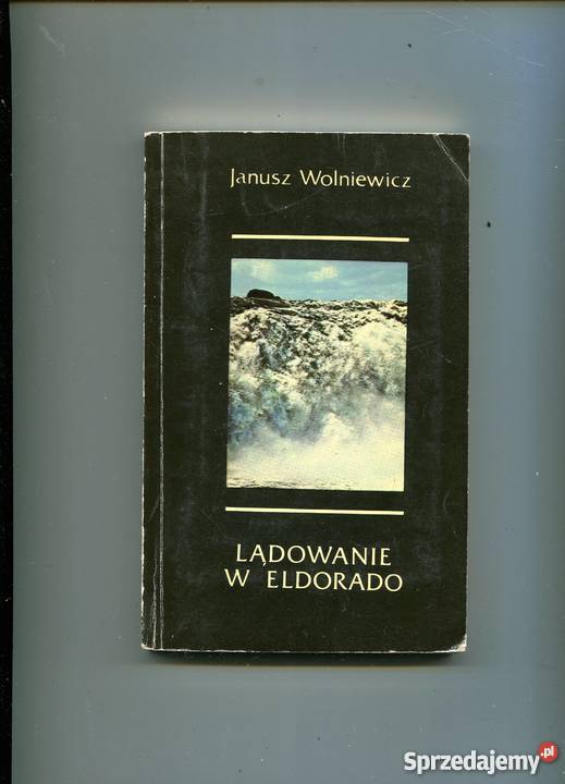 Lądowanie w Eldorado Janusz Wolniewicz zachodniopomorskie