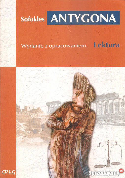 Najważniejsze Informacje O Lekturze Antygona Antygona Sofokles Wydanie z opracowaniem wyd. Greg Warszawa