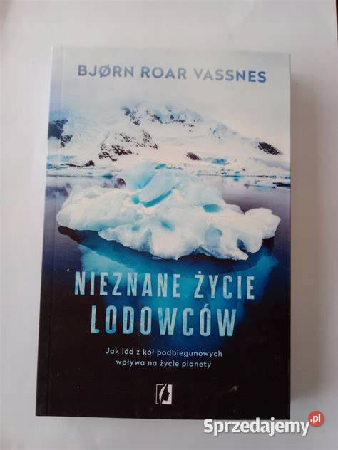 Nieznane życie lodowców Vassnes Bjrn Roar Kraków