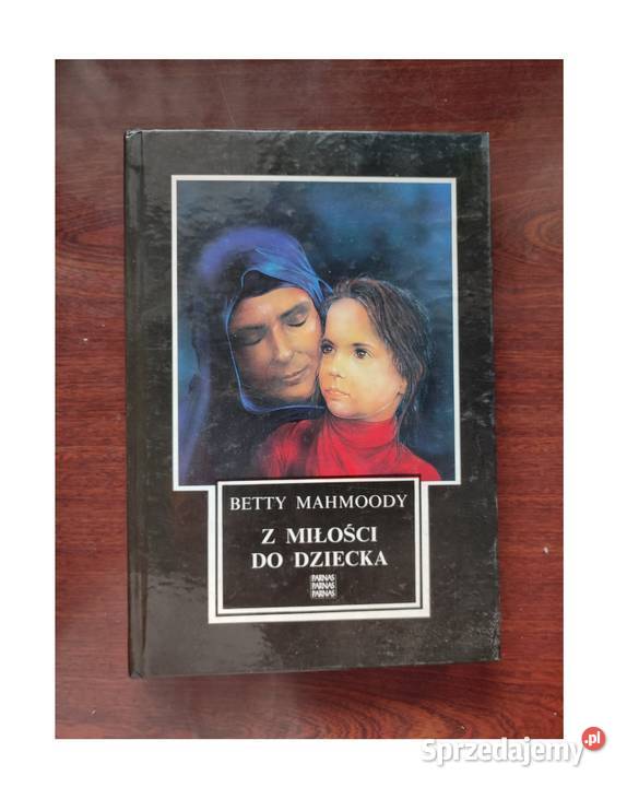 Betty Mahmoody Z miłości do dziecka Kielce