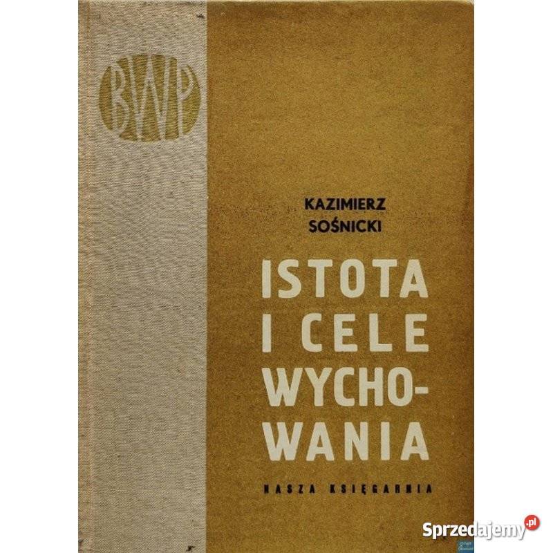Istota i cele wychowania Sośnicki Kazimierz Świdnica
