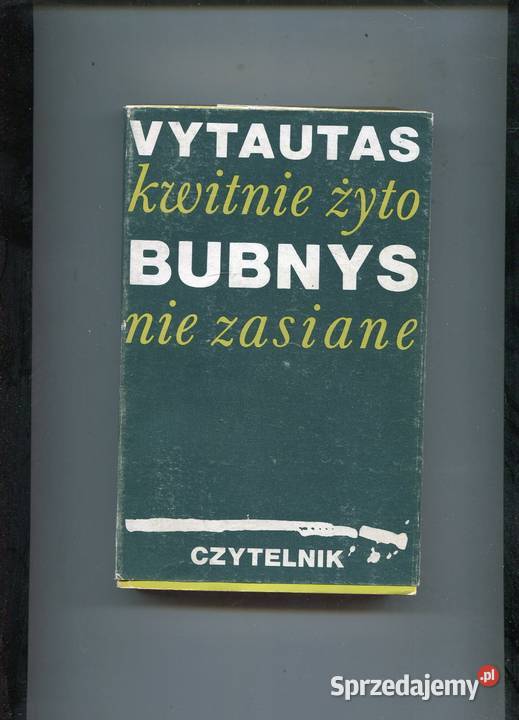 Kwitnie żyto nie zasiane Vytautas Bubnys Proza i poezja zachodniopomorskie Szczecin