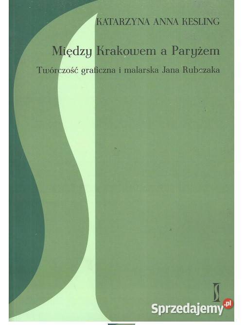 Między Krakowem a Paryżem Twórczość malarska i sztuka, kultura i etnologia łódzkie sprzedam