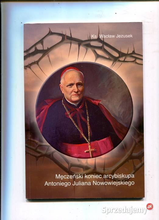Męczeński koniec arcybiskupa Antoniego Juliana Szczecin
