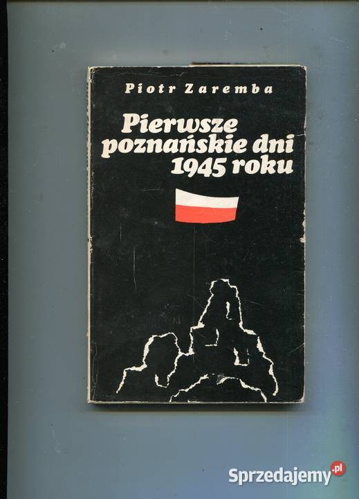 Pierwsze poznańskie dni 1945 roku Piotr Zaremba Szczecin