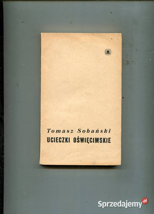 Ucieczki oświęcimskie Tomasz Sobański Rok wydania 1966 Pozostałe Szczecin