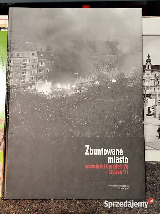 książka Zbuntowane Miasto Szczecin Grudzień 70 Rok wydania 2007 Stargard
