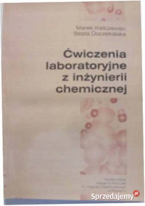 ĆWICZENIA LABORATORYJNE Z INŻYNIERII CHEMICZNEJ Książki naukowe i popularnonaukowe kujawsko-pomorskie Osięciny