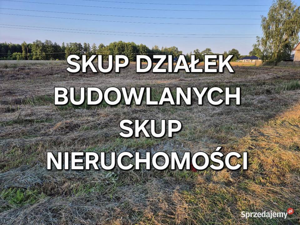 SKUP GOTÓWKĘ DZIAŁEK BUDOWLANYCH SKUP usługi budowlane