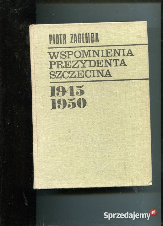 Wspomnienia prezydenta Szczecina Piotr Zaremba Szczecin sprzedam