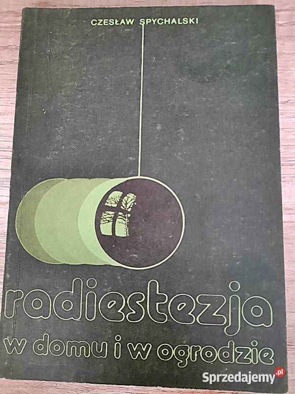 Radiestezja w domu i ogrodzie C Spychalski Poradniki, albumy i reportaże Ostrów Wielkopolski