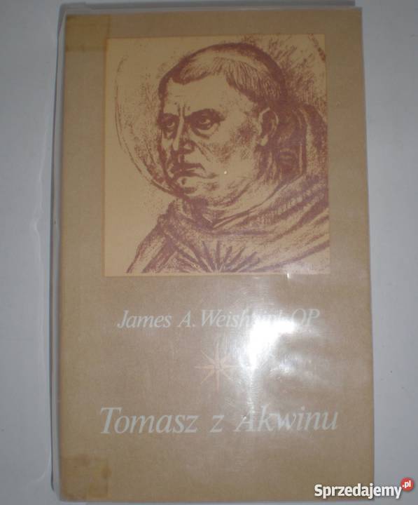 TOMASZ Z AKWINU ŻYCIE MYŚL I DZIEŁO OP WEISHEIPL Rok wydania 1985 Tarnów