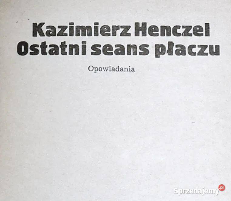 Ostatni seans płaczu Kazimierz Henczel